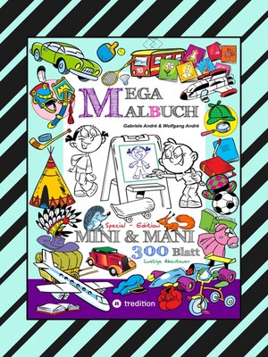 cover image of MEGA MALBUCH--SPECIAL EDTITON--300 SEITEN MIT LUSTIGEN MOTIVEN--ABENTEUER MIT MINI & MANI--SPANNENDE THEMEN